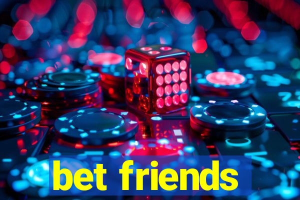 bet friends